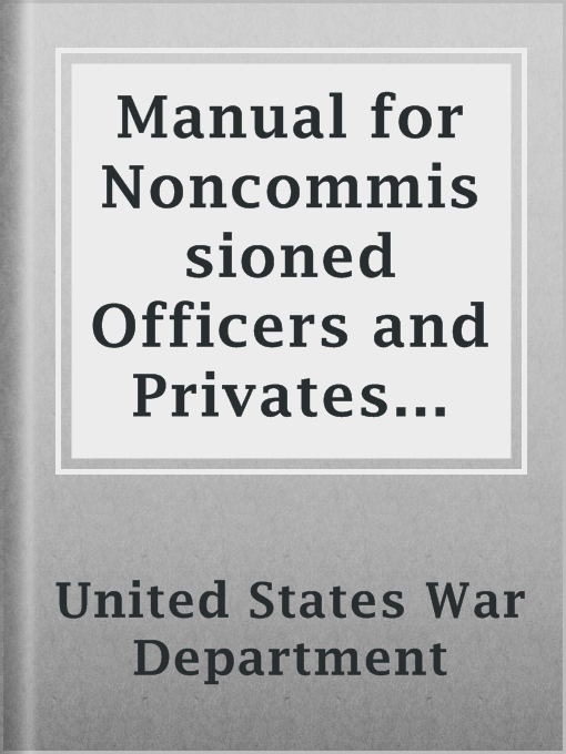 Title details for Manual for Noncommissioned Officers and Privates of Infantry of the Army of the United States, 1917 by United States War Department - Available